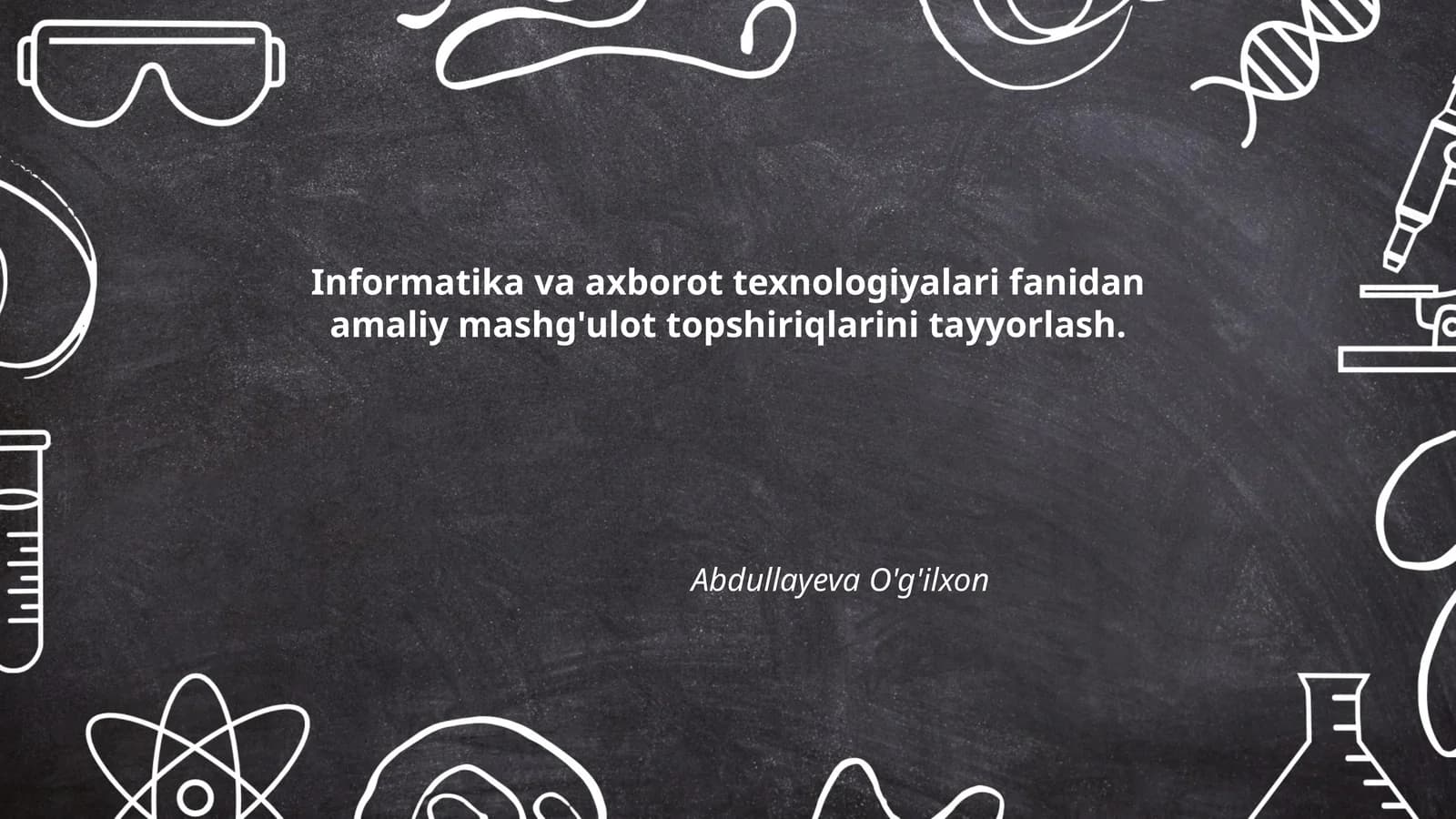 Informatika va axborot texnologiyalari fanidan amaliy mashg'ulot topshiriqlarini tayyorlash