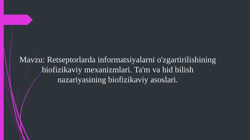 Retseptorlarda informatsiyalarni o'zgartirilishining biofizikaviy mexanizmlari. Ta'm va hid bilish nazariyasining biofizikaviy asoslari