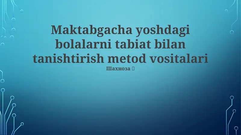 Maktabgacha yoshdagi bolalarni tabiat bilan tanishtirish metod vositalari