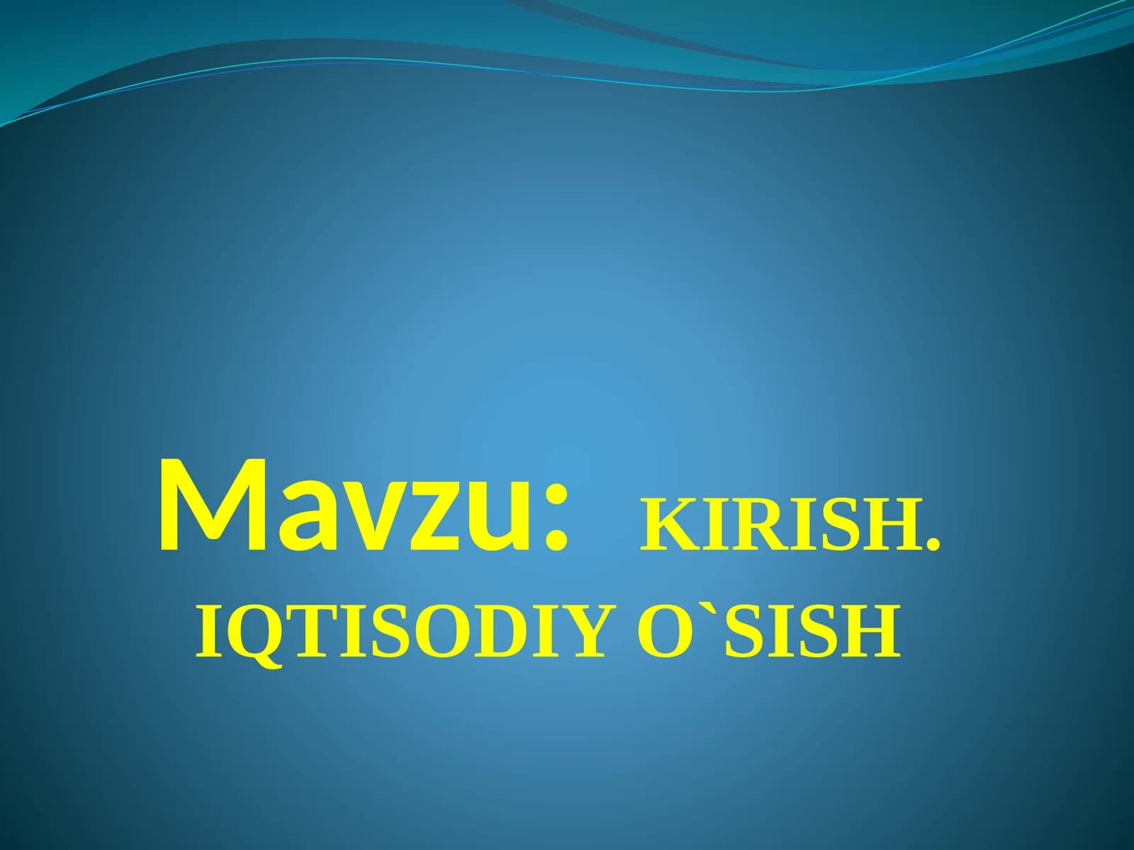 KIRISH. IQTISODIY O`SISH