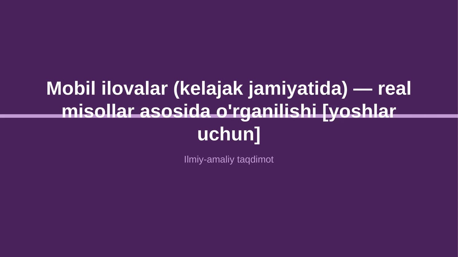 Mobil ilovalar (kelajak jamiyatida) — real misollar asosida o'rganilishi [yoshlar uchun]