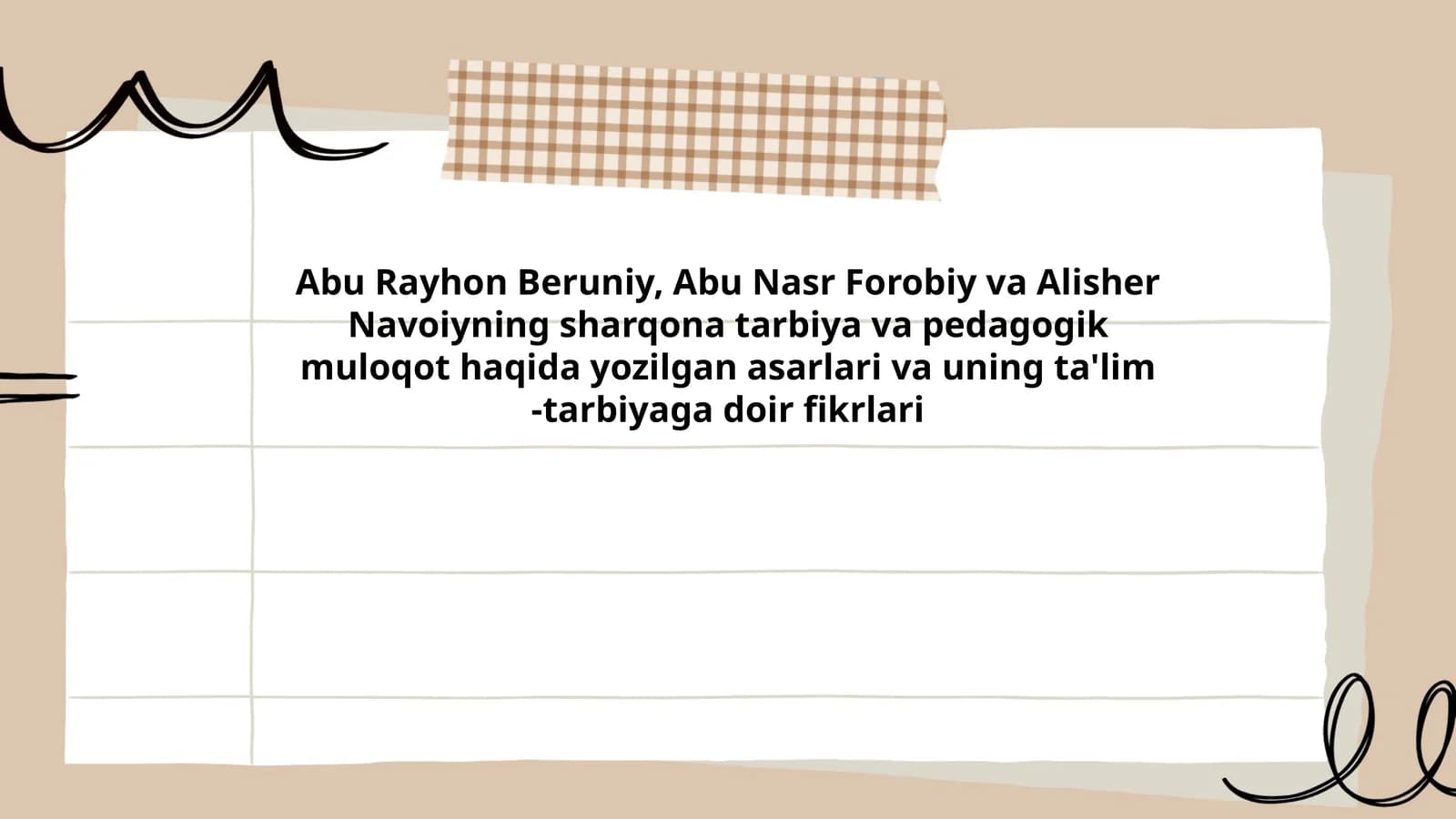 Abu Rayhon Beruniy, Abu Nasr Forobiy va Alisher Navoiyning sharqona tarbiya va pedagogik muloqot haqida yozilgan asarlari va uning ta'lim -tarbiyaga doir fikrlari
