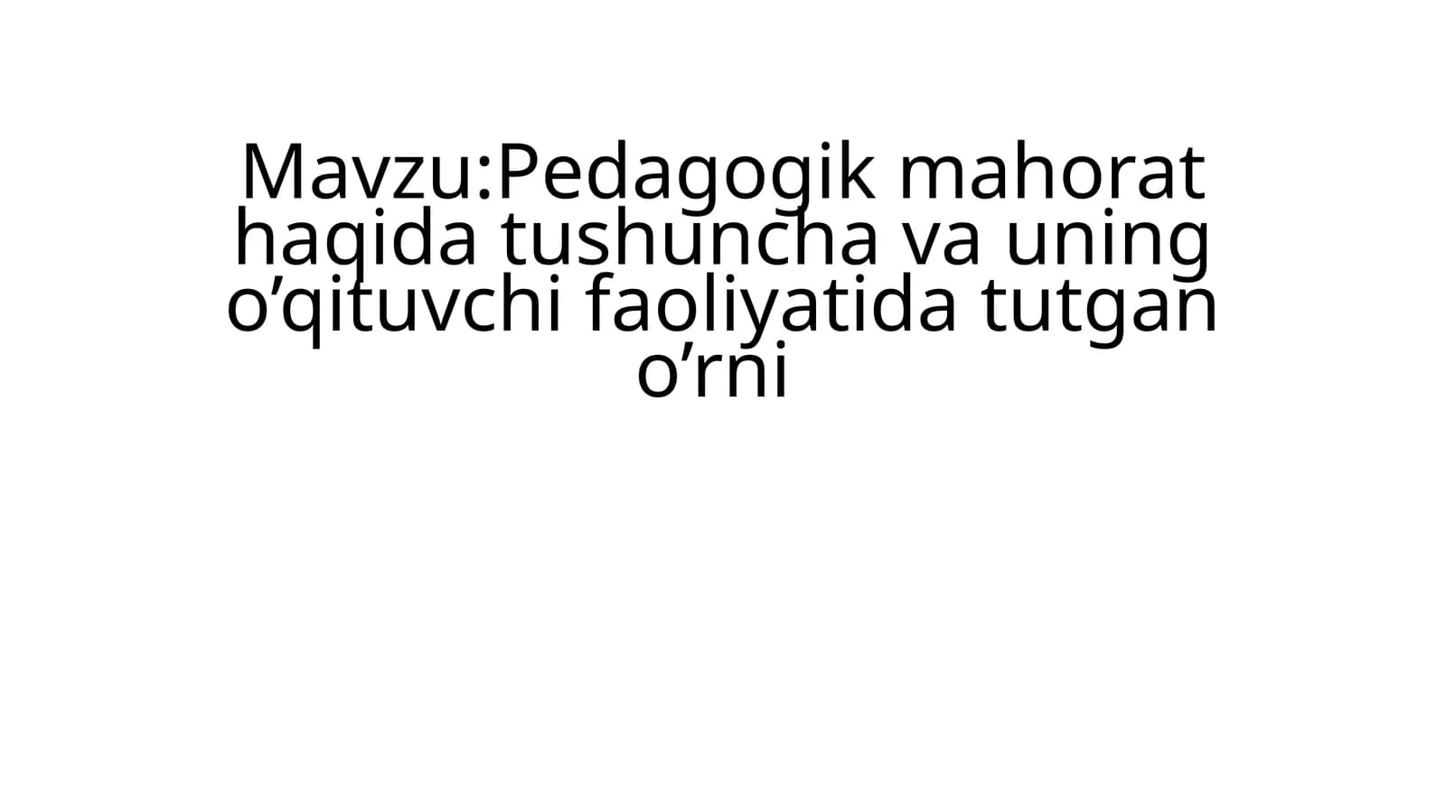 pedagogik mahorat haqida tushuncha va uning oʻqituvchi faoliyatida tutgan oʻrni