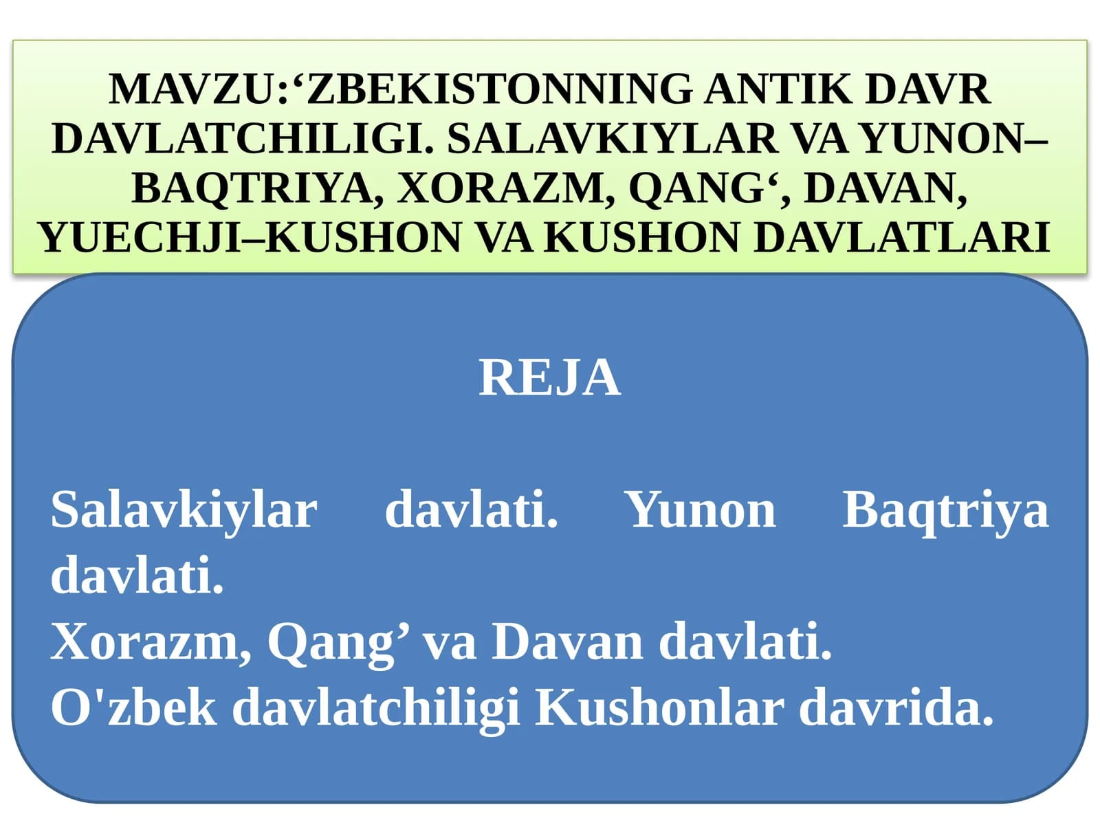 ‘Zbekistonning antik davr davlatchiligi. Salavkiylar va Yunon-Baqtriya, Xorazm, Qang’, Davan, Yuechji-Kushon va Kushon davlatlari