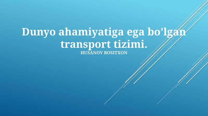 Dunyo ahamiyatiga ega bo’lgan transport tizimi