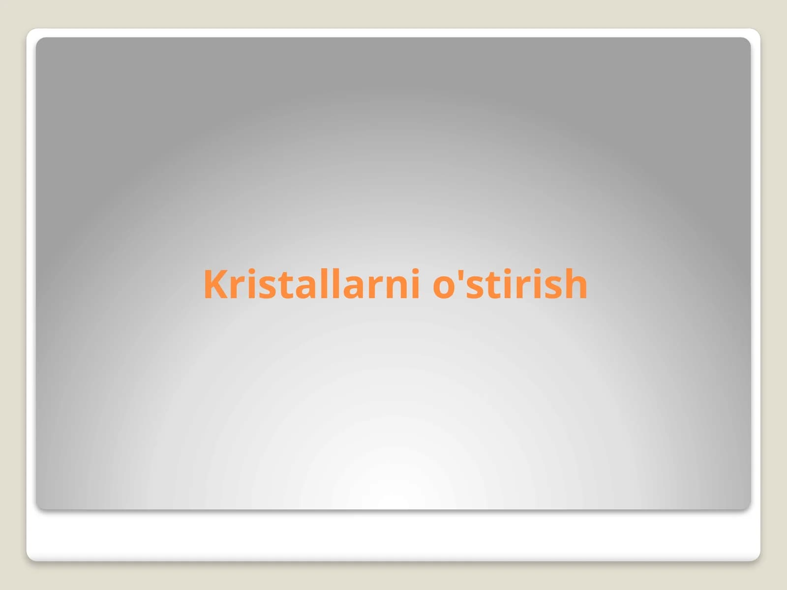 Fizika - Kristallarni o'stirish tajribasi
