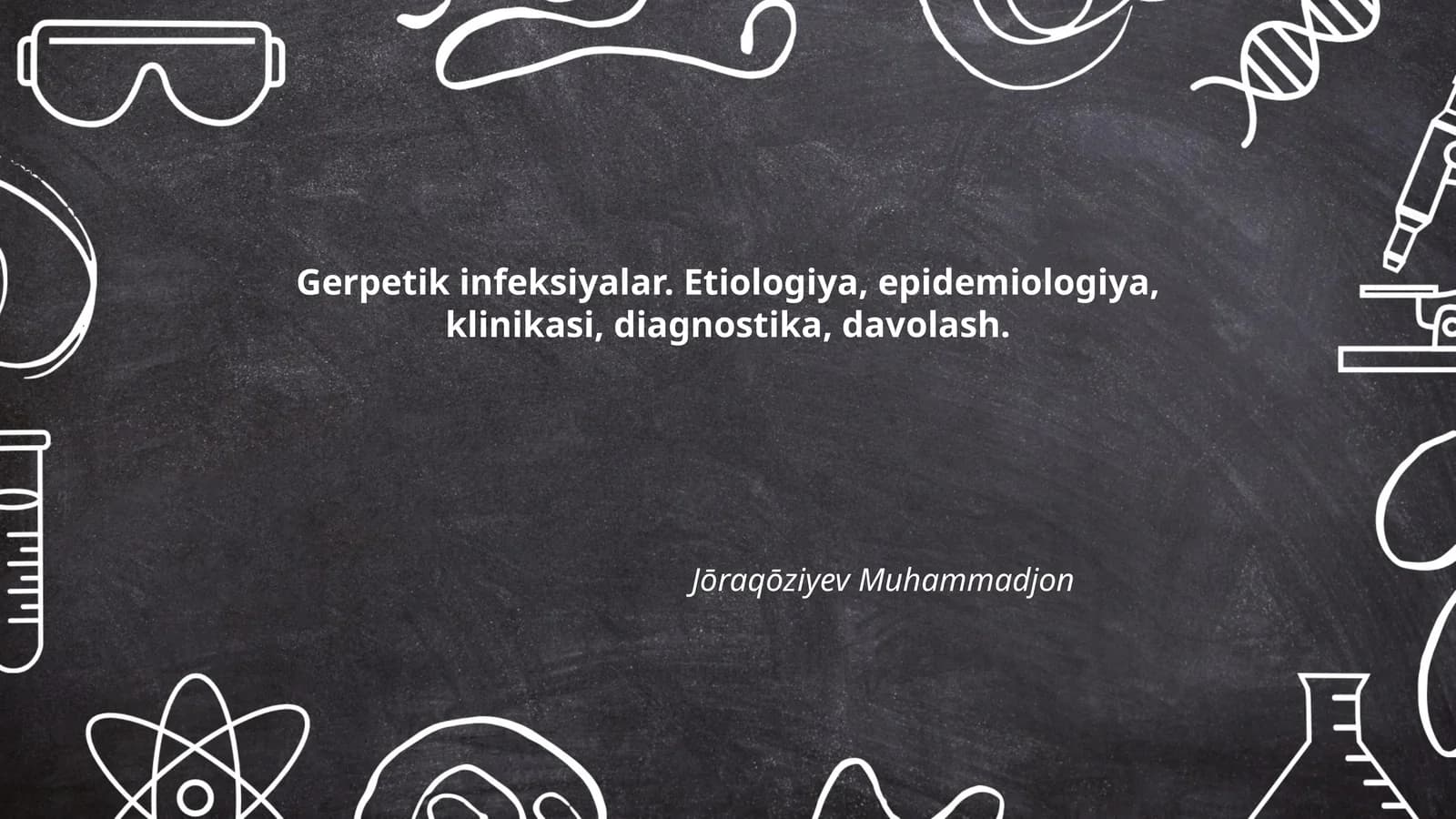 Gerpetik infeksiyalar. Etiologiya, epidemiologiya, klinikasi, diagnostika, davolash