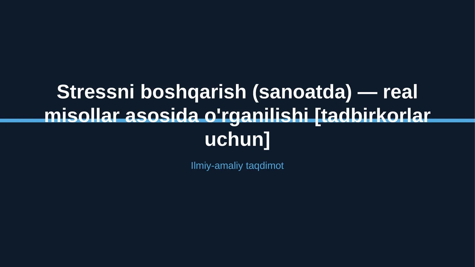 Stressni boshqarish (sanoatda) — real misollar asosida o'rganilishi [tadbirkorlar uchun]
