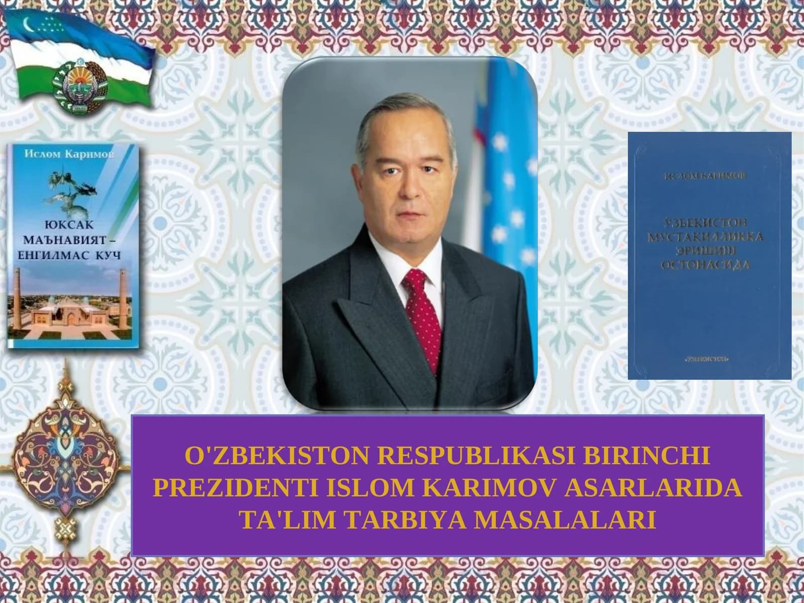 O'ZBEKISTON RESPUBLIKASI BIRINCHI PREZIDENTI ISLOM KARIMOV ASARLARIDA TA'LIM TARBIYA MASALALARI
