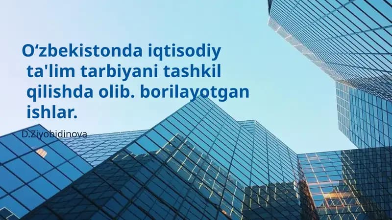 Oʻzbekistonda iqtisodiy ta'lim tarbiyani tashkil qilishda olib borilayotgan ishlar.