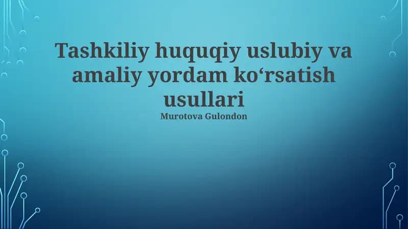 Tashkiliy huquqiy uslubiy va amaliy yordam koʻrsatish usullari