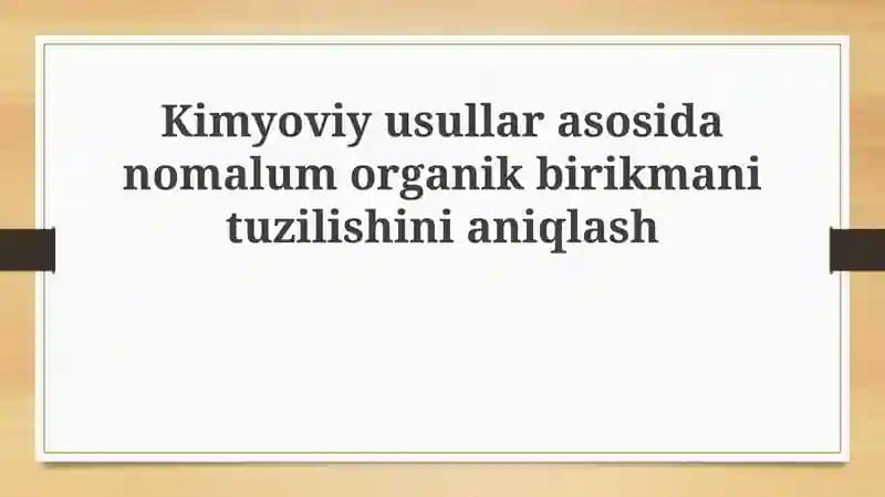 Kimyoviy usullar asosida noma'lum organik birikmanlarning tuzilishini aniqlash