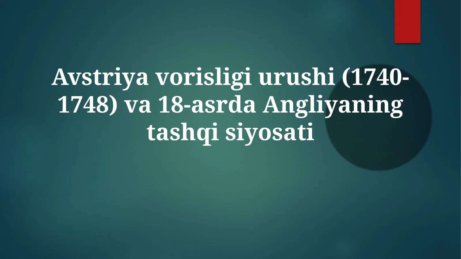 Avstriyavorisligiurushi(1740-1748)va18-asrdaAngliyaningtashqisiyosati