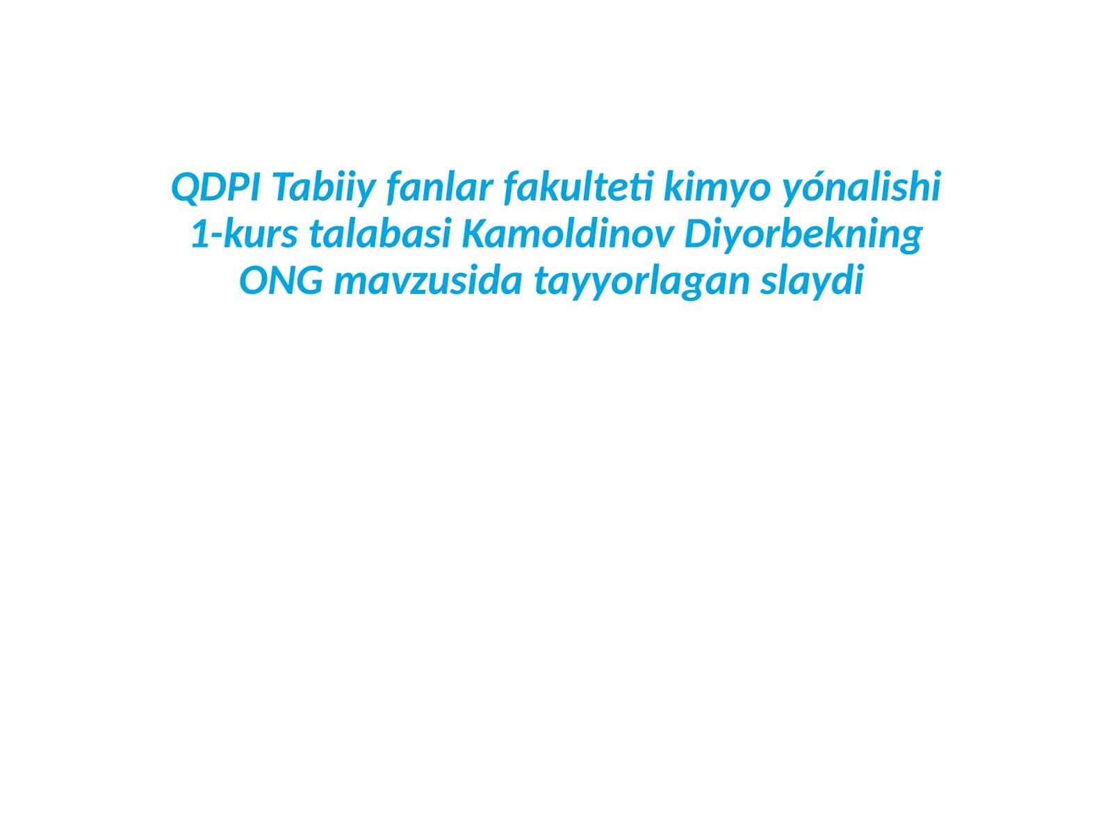 Kimyo yönalishi 1-kurs talabasi Kamoldinov Diyorbekning ONG mavzusi
