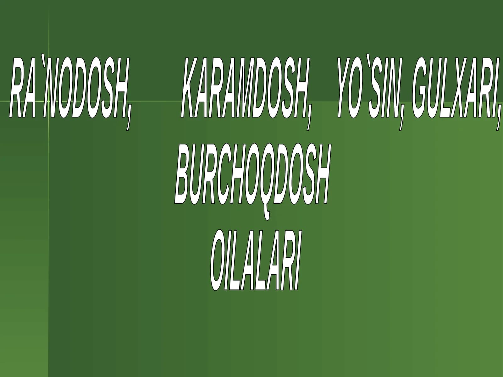 RA`NODOSH, KARAMDOSH, YO`SIN, GULXARI, BURCHOQDOSH OILALARI