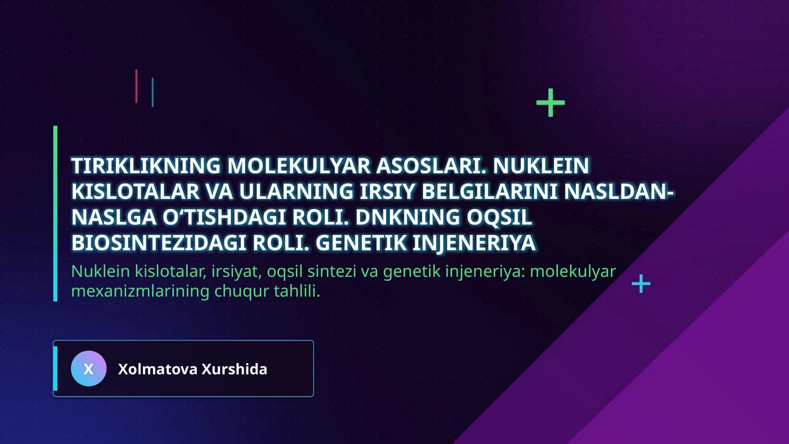 Tiriklikning molekulyar asoslari. Nuklein kislotalar va ularning irsiy belgilarini nasldan-naslga oʻtishdagi roli. DNKning oqsil biosintezidagi roli. Genetik injeneriya