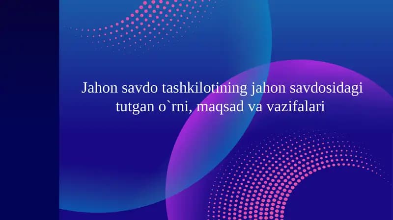 Jahon savdo tashkilotining jahon savdosidagi tutgan o`rni, maqsad va vazifalari