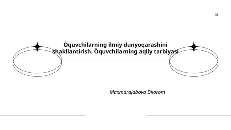 O'quvchilarning ilmiy dunyoqarashini shakllantirish. O'quvchilarning aqliy tarbiyasi
