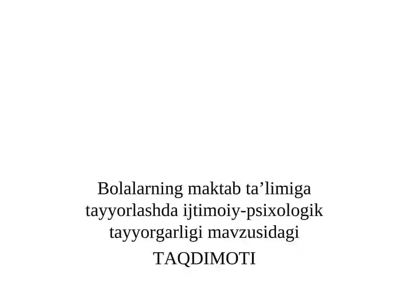 Bolalarning maktab ta’limiga tayyorlashda ijtimoiy-psixologik tayyorgarligi mavzusidagi TAQDIMOTI