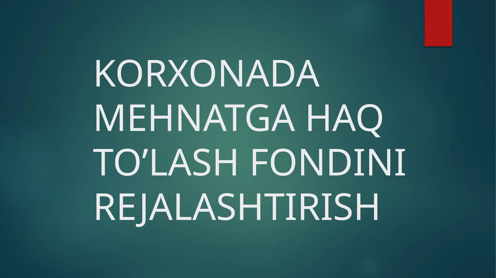 Mavzu: KORXONADA MEHNATGA HAQ TO’LASH FONDINI REJALASHTIRISH