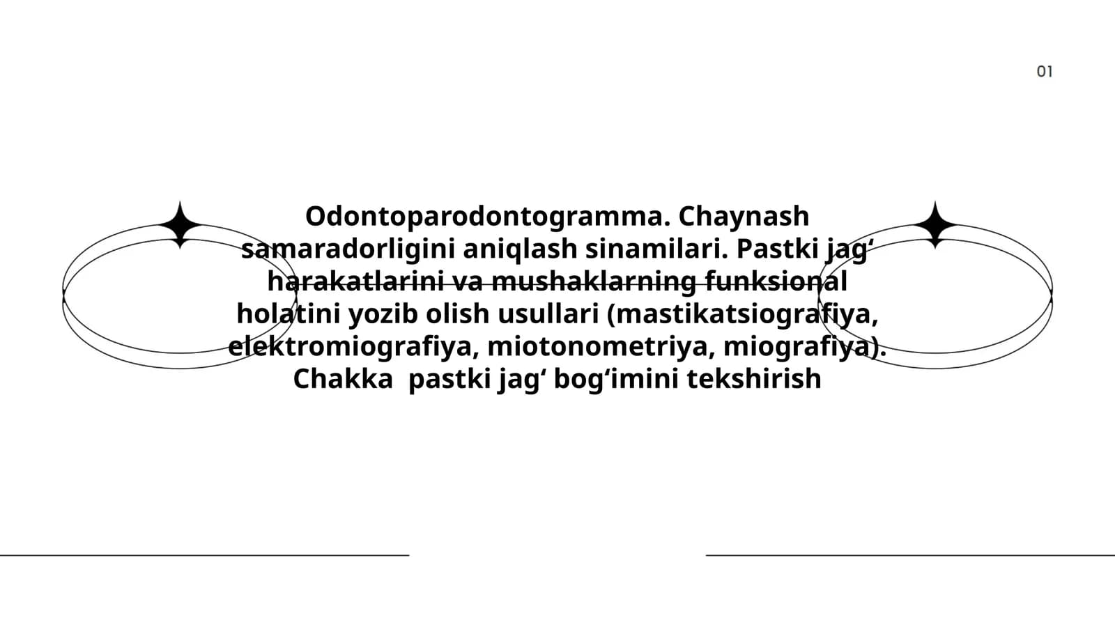Odontoparodontogramma. Chaynash samaradorligini aniqlash sinamilari. Pastki jagʻ harakatlarini va mushaklarning funksional holatini yozib olish usullari (mastikatsiografiya, elektromiografiya, miotonometriya, miografiya). Chakka pastki jagʻ bogʻimini tekshirish