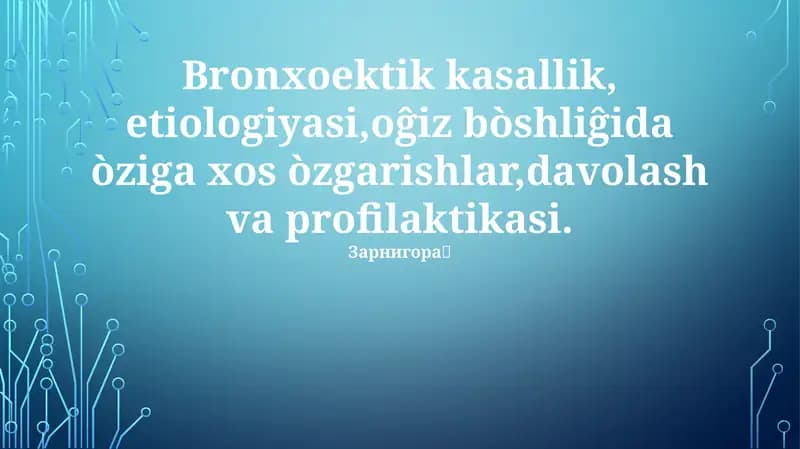 Bronxoektik kasallik, etiologiyasi,oĝiz bòshliĝida òziga xos òzgarishlar,davolash va profilaktikasi. Зарнигора🪽