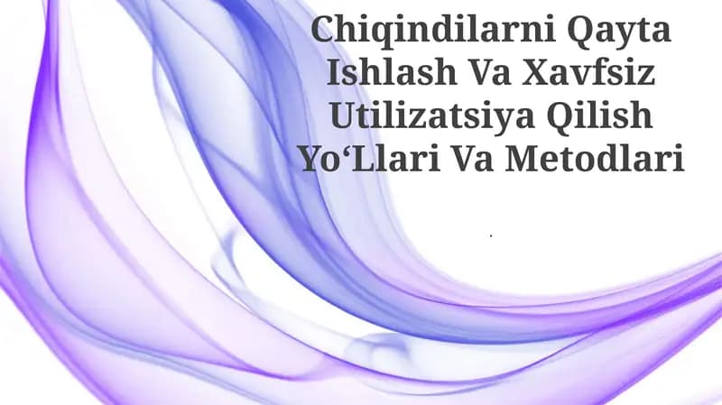 Chiqindilarni Qayta Ishlash Va Xavfsiz Utilizatsiya Qilish YoʻLlari Va Metodlari