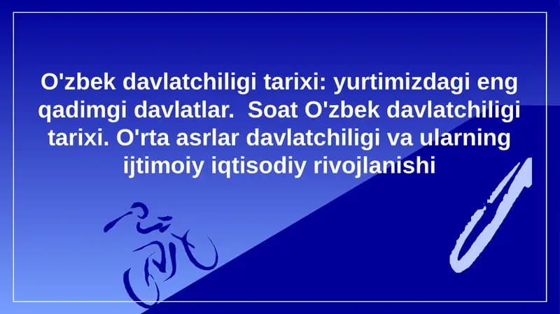 O'zbek davlatchiligi tarixi, yurtimizdagi eng qadimgi davlatlar.  Soat O'zbek davlatchiligi tarixi. O'rta asrlar davlatchiligi va ularning ijtimoiy iqtisodiy rivojlanishi