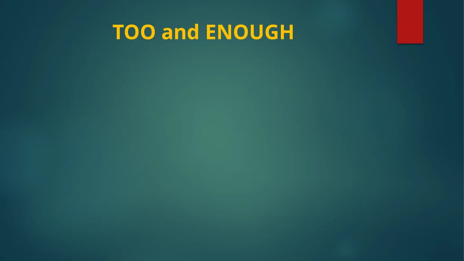 TOO and ENOUGH