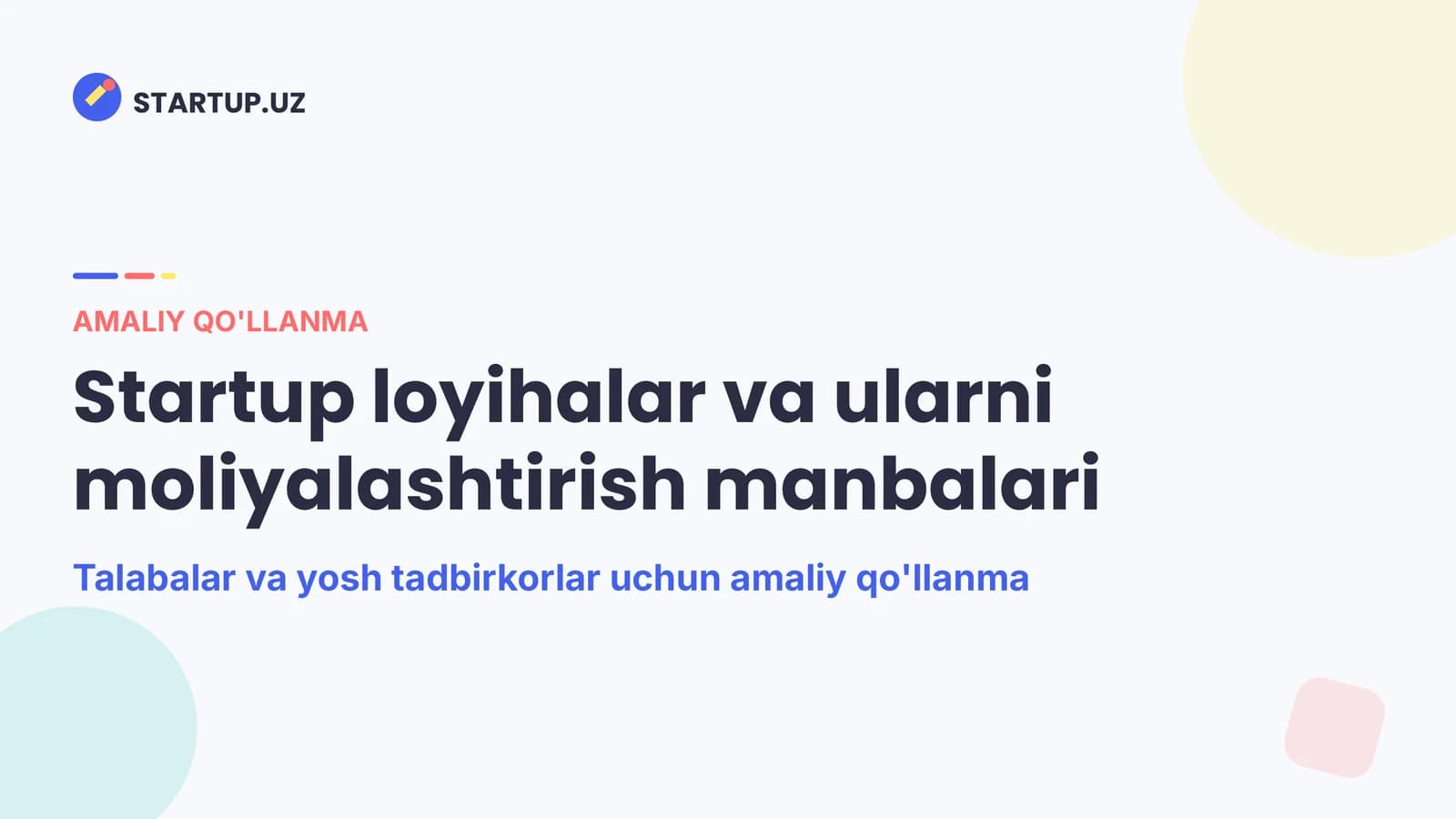 Startup loyihalar va ularni moliyalashtirish manbalari Talabalar va yosh tadbirkorlar uchun amaliy qo'llanma
