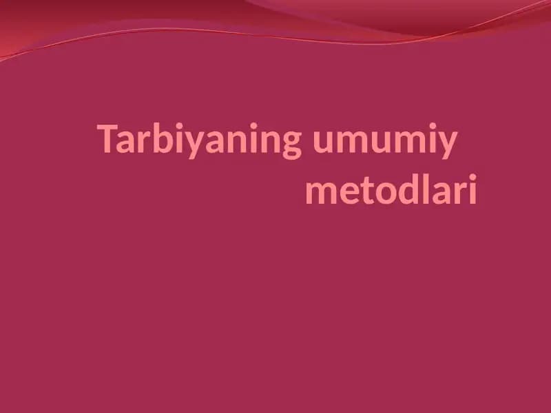 Tarbiyaning umumiy    metodlari