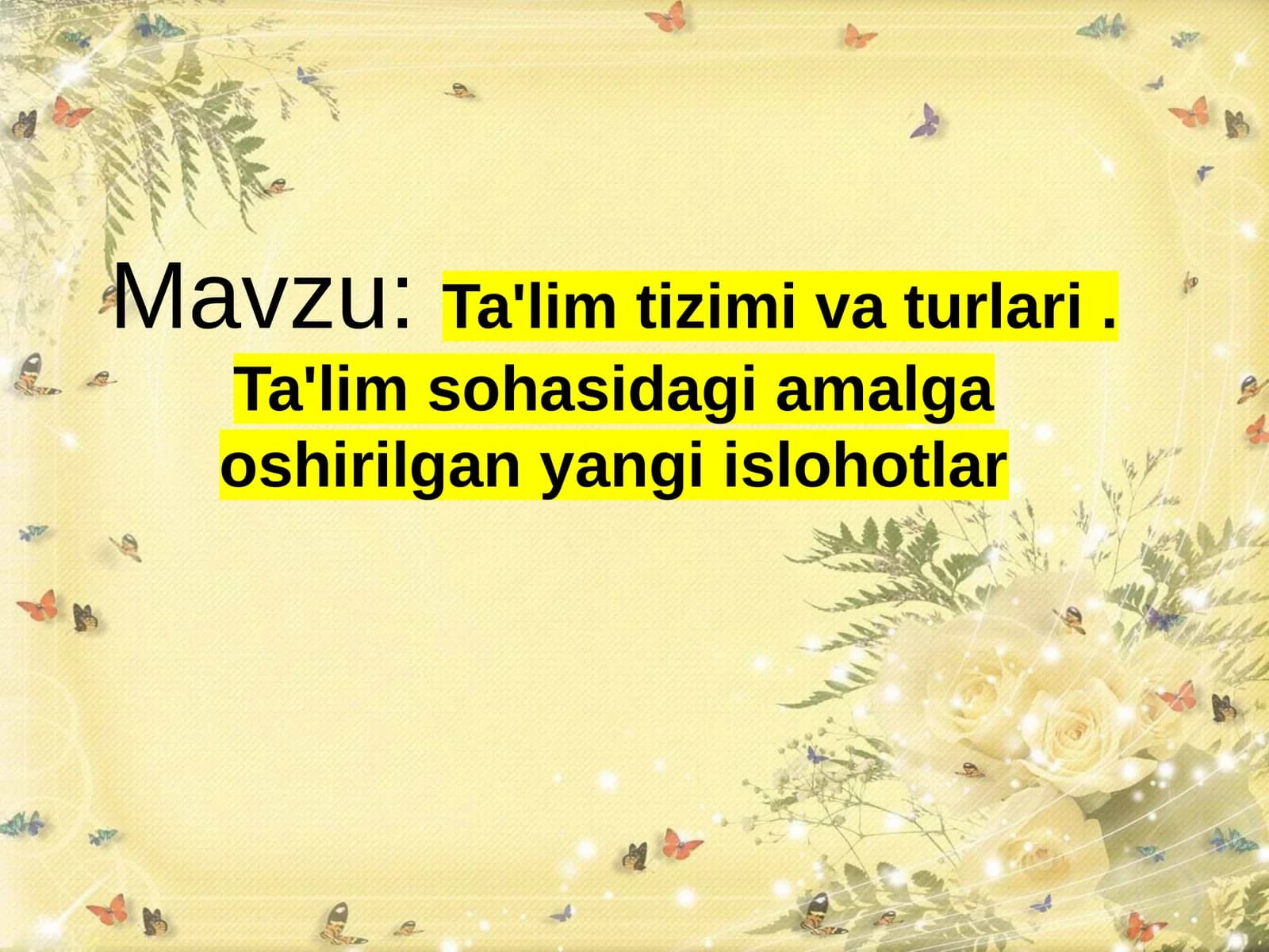 Ta'lim tizimi va turlari. Ta'lim sohasidagi amalga oshirilgan yangi islohotlar
