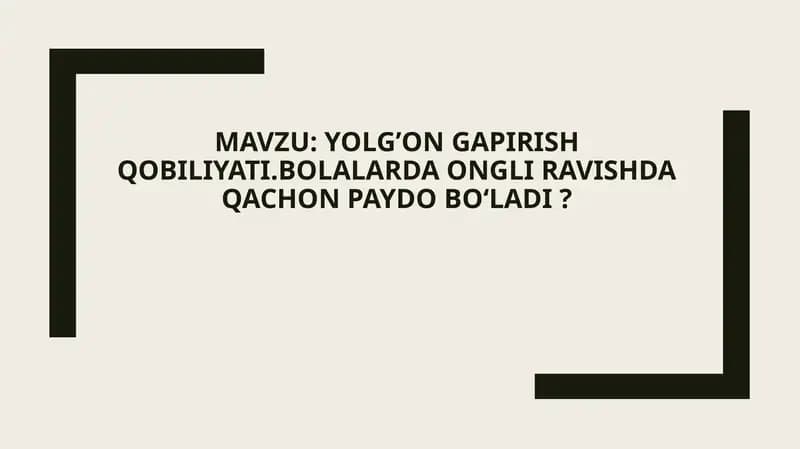 Yolg’on gapirish qobiliyati.Bolalarda ongli ravishda qachon paydo Boʻladi ?