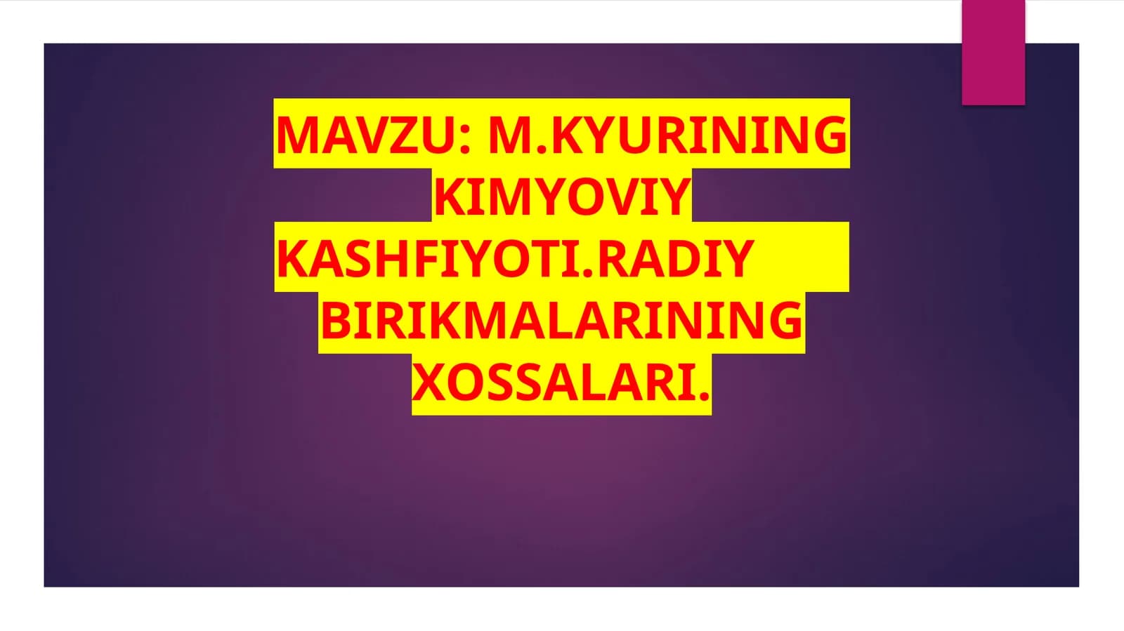 M.Kyurining kimyoviy kashfiyoti. Radiy birikmalarining xossalari