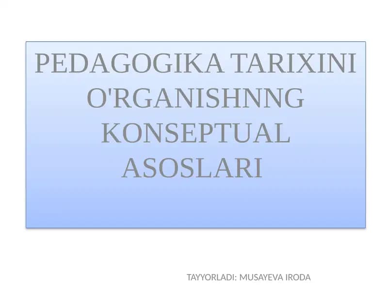 PEDAGOGIKA TARIXINI O'RGANISHNNG KONSEPTUAL ASOSLARI