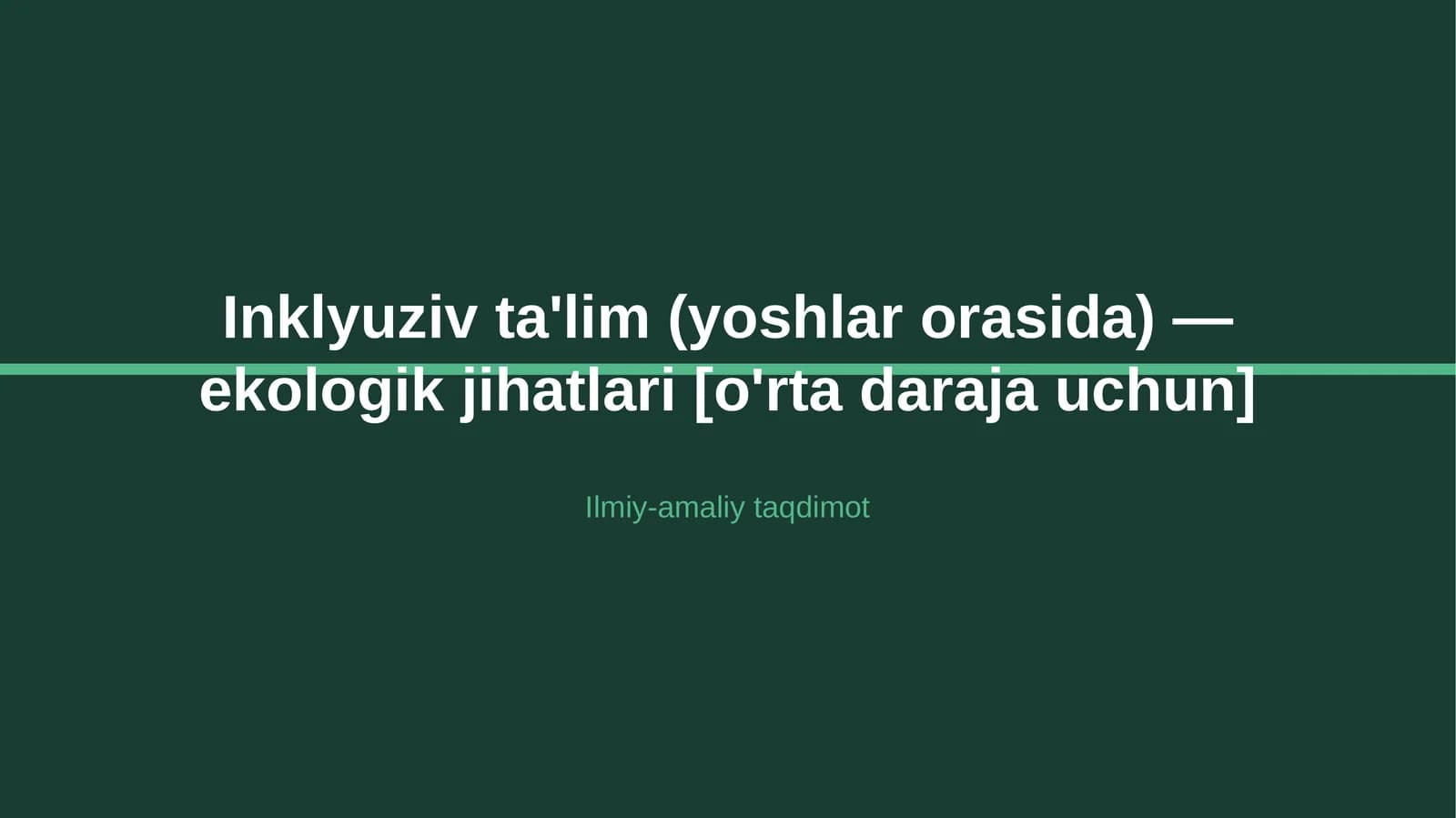 Inklyuziv ta'lim (yoshlar orasida) - ekologik jihatlari [o'rta daraja uchun]