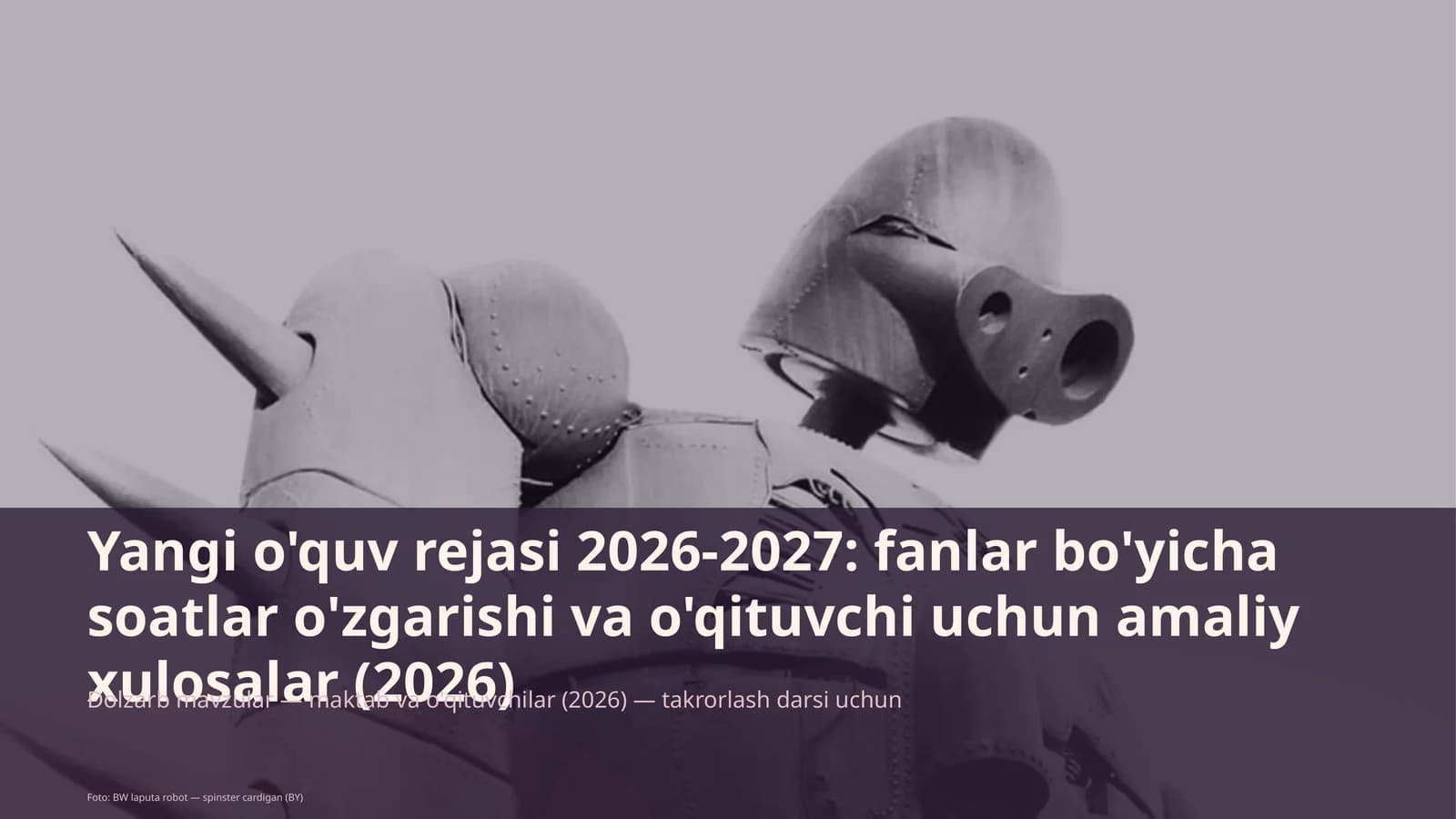 Yangi o'quv rejasi 2026-2027: fanlar bo'yicha soatlar o'zgarishi va o'qituvchi uchun amaliy xulosalar (2026)