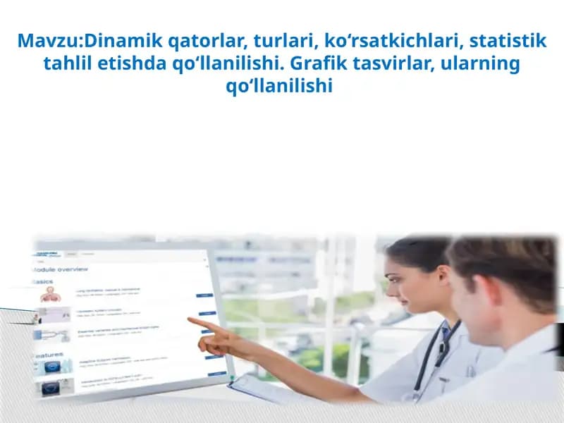 Dinamik qatorlar, turlari, ko‘rsatkichlari, statistik tahlil etishda qo‘llanilishi. Grafik tasvirlar, ularning qo‘llanilishi