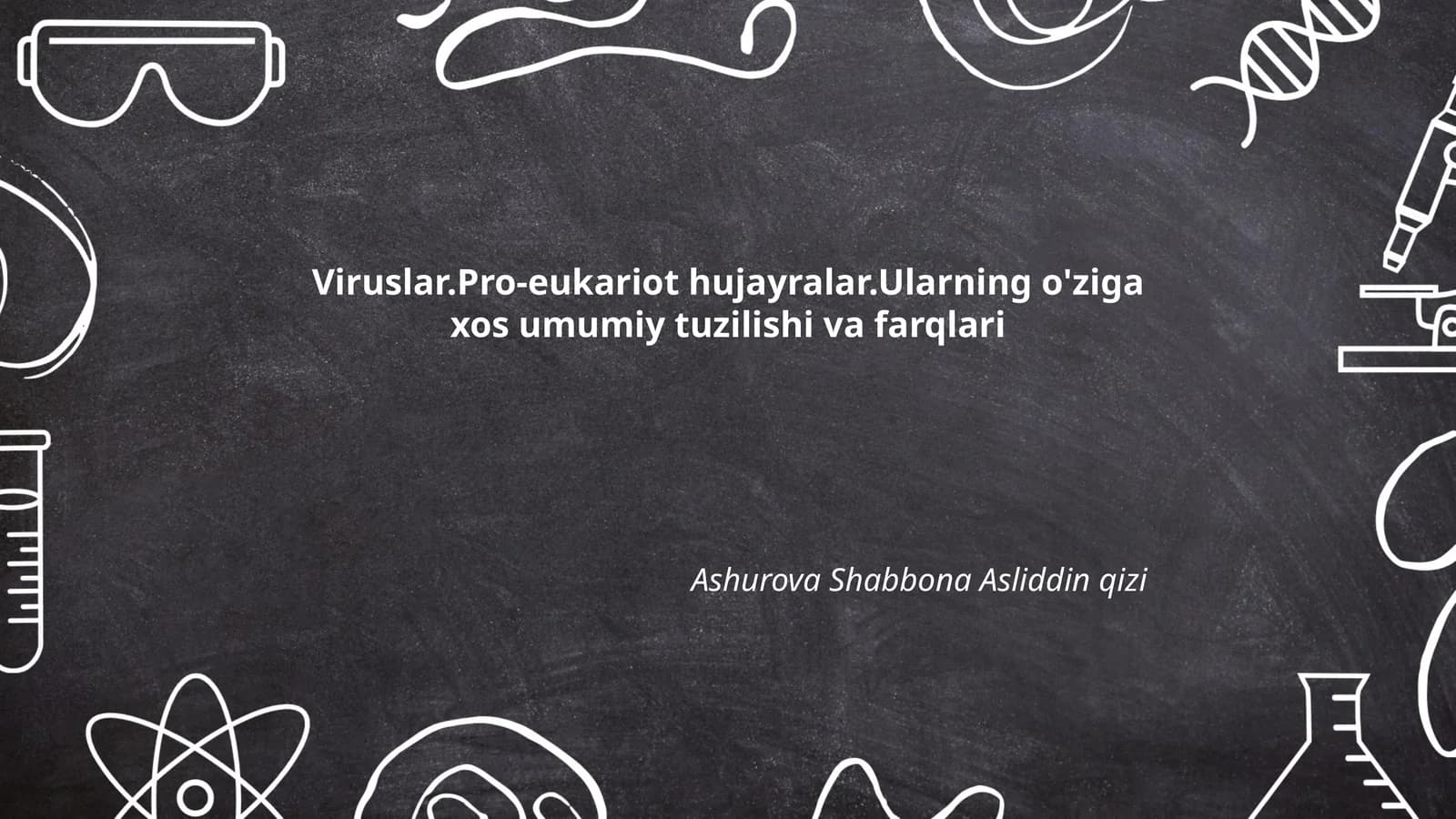 Viruslar.Pro-eukariot hujayralar.Ularning o'ziga xos umumiy tuzilishi va farqlari