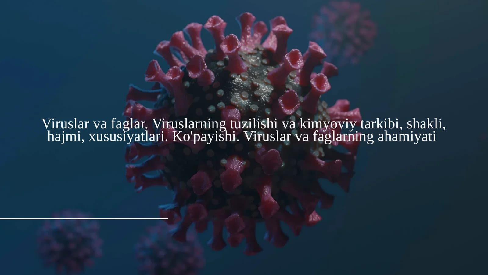 Viruslar va faglar. Viruslarning tuzilishi va kimyoviy tarkibi, shakli, hajmi, xususiyatlari. Ko'payishi. Viruslar va faglarning ahamiyati