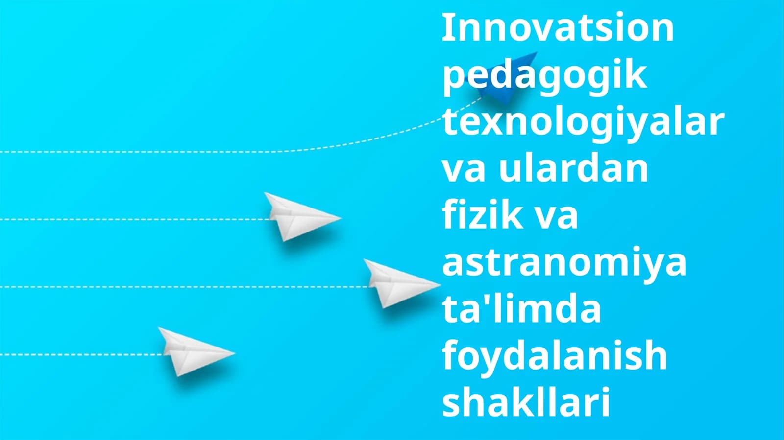 Innovatsion pedagogik texnologiyalar va ulardan fizik va astranomiya ta'limda foydalanish shakllari