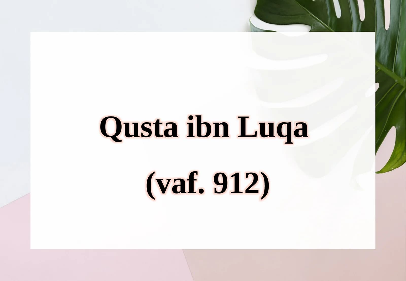 Qusta ibn Luqa (vaf. 912).