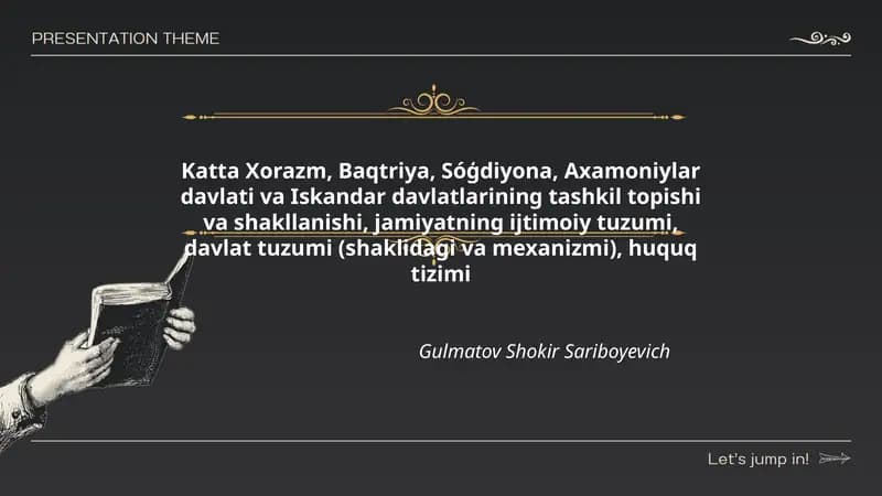 Katta Xorazm, Baqtriya, Sóģdiyona, Axamoniylar davlati va Iskandar davlatlarining tashkil topishi va shakllanishi, jamiyatning ijtimoiy tuzumi, davlat tuzumi (shaklidagi va mexanizmi), huquq tizimi