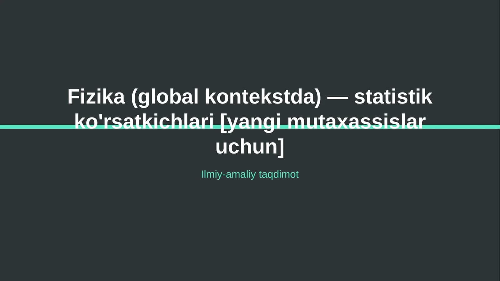 Fizika (global kontekstda) — statistik ko'rsatkichlari [yangi mutaxassislar uchun]