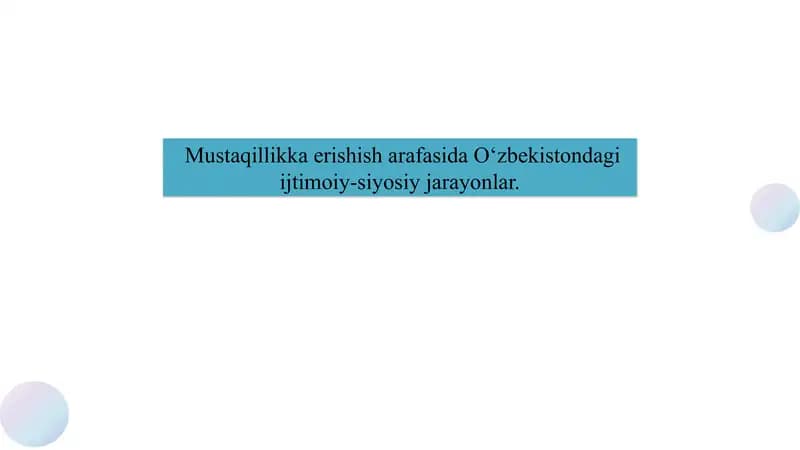 Mustaqillikka erishish arafasida O‘zbekistondagi ijtimoiy-siyosiy jarayonlar.