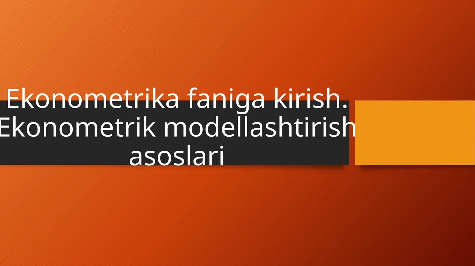 Ekonometrika faniga kirish. Ekonometrik modellashtirish asoslari
