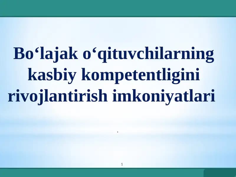 Bo‘lajak o‘qituvchilarning kasbiy kompetentligini rivojlantirish imkoniyatlari