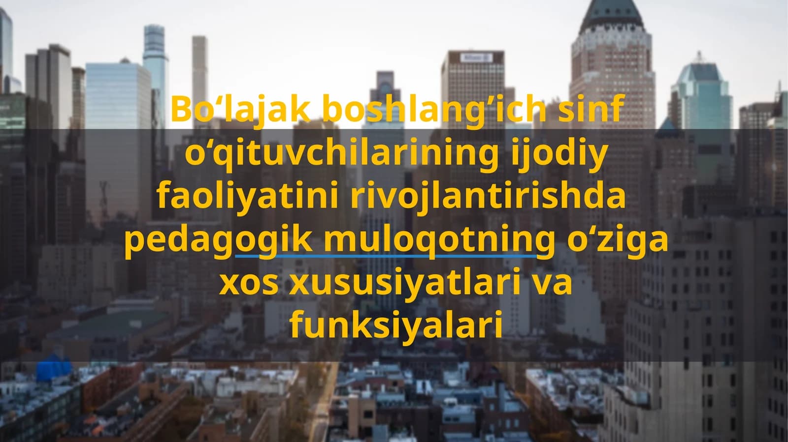 Bo‘lajakboshlang’ich sinf o‘qituvchilarining ijodiy faoliyatini rivojlantirishda pedagogik muloqotning o‘ziga xos xususiyatlari va funksiyalari