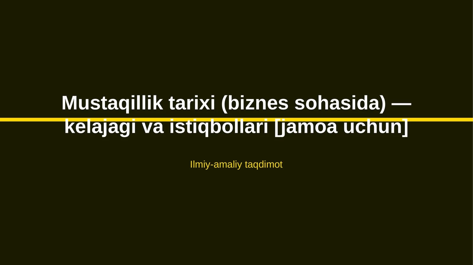 Mustaqillik tarixi (biznes sohasida) — kelajagi va istiqbollari [jamoa uchun]