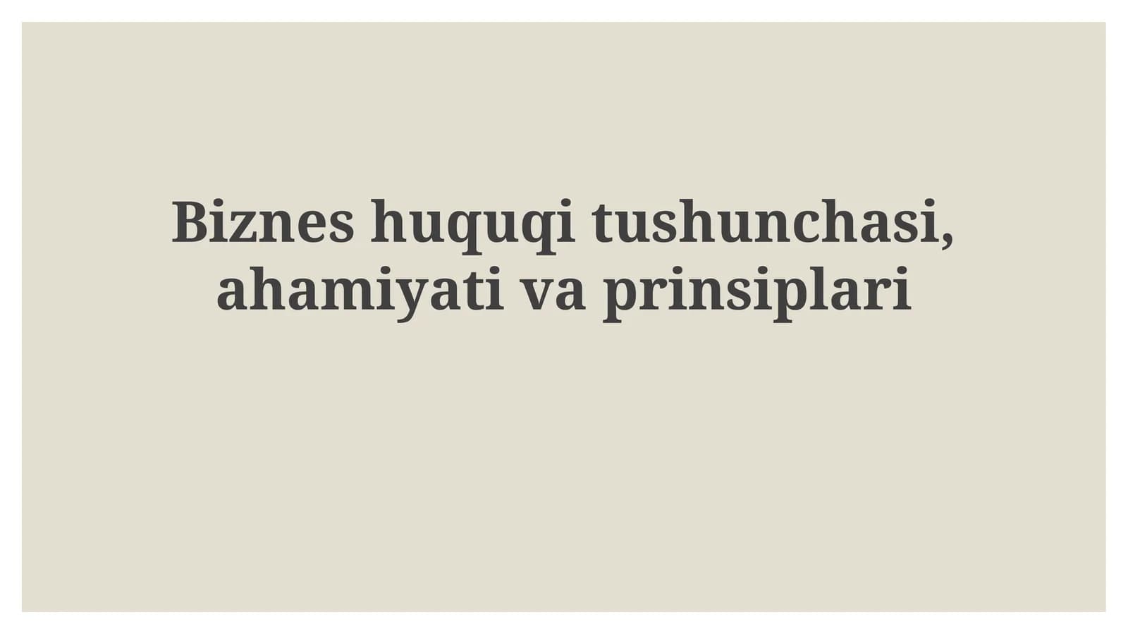 Biznes huquqitushunchasi, ahamiyati va prinsiplari